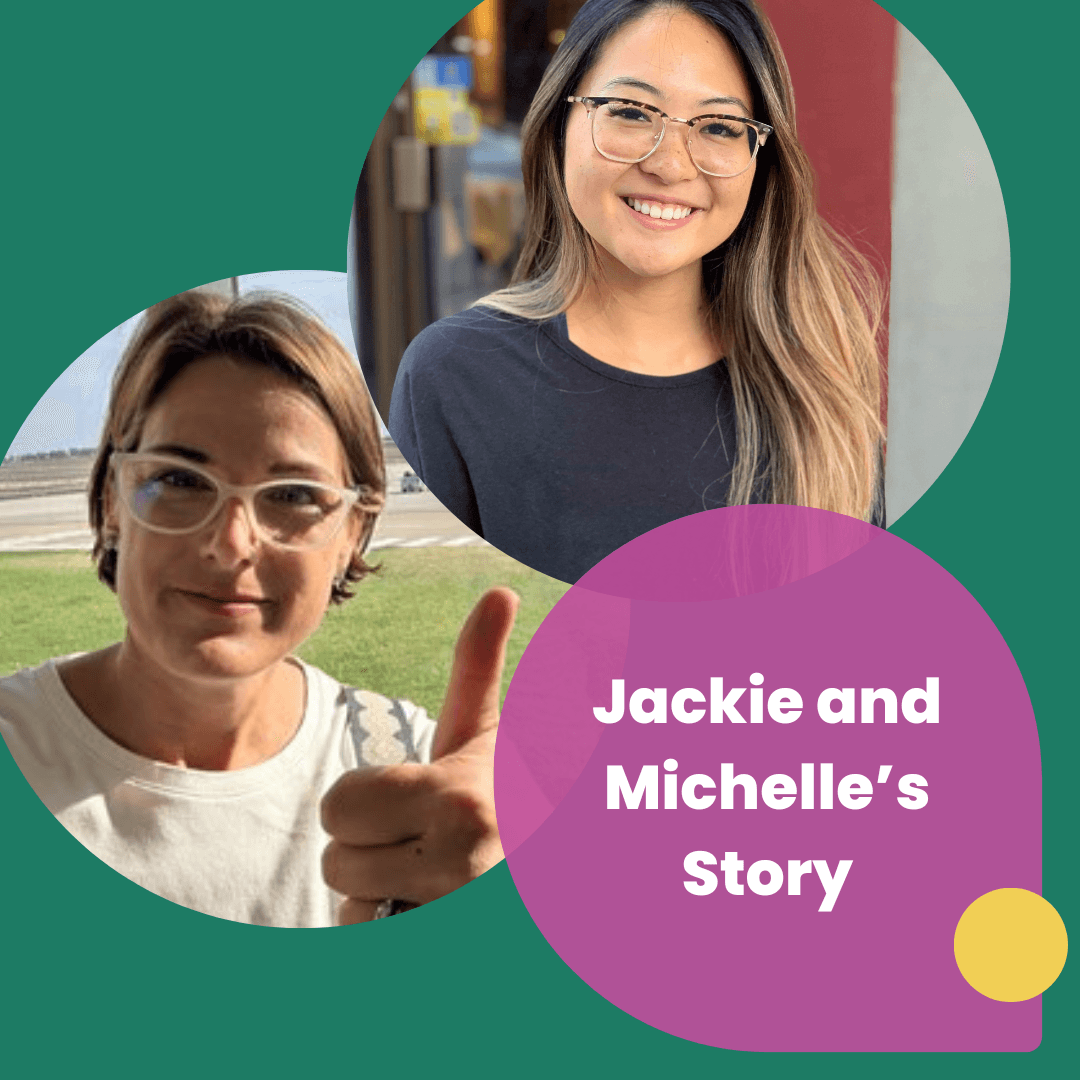 Two ladies are smiling. Text says Jackie and Michell's story. 